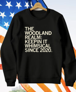 The Woodland Realm Keepin' it whimsical since 2020 T-Shirt