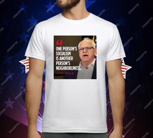 Tim Walz One Person’s Socialism Is Another Person’s Neighborliness T-Shirt