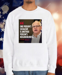 Tim Walz One Person’s Socialism Is Another Person’s Neighborliness T-Shirt