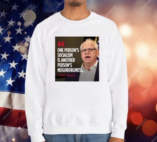 Tim Walz One Person’s Socialism Is Another Person’s Neighborliness T-Shirt