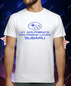 Trevor Wallace Cool Car My Girlfriend’s Girlfriend Loves Subaru T-Shirt