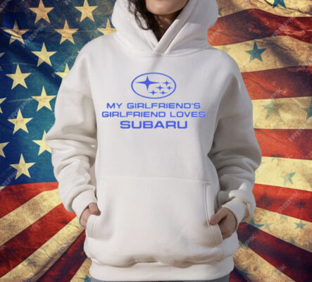 Trevor Wallace Cool Car My Girlfriend’s Girlfriend Loves Subaru T-Shirt