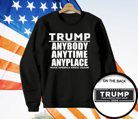 Trump Anybody Anytime Anyplace T-Shirt