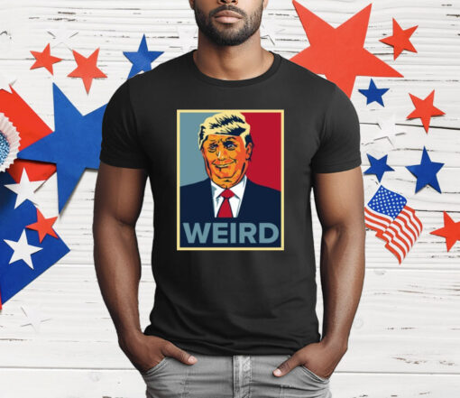 Trump Weird Hope T-Shirt