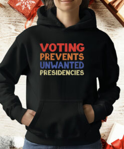 Voting Prevents Unwanted Presidencies T-Shirt