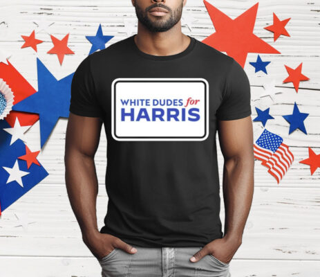 White Dudes For Kamala Harris T-Shirt