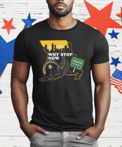 Why Stop Now T-Shirt