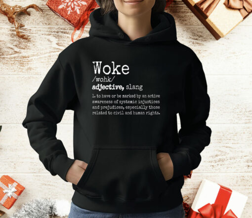 Woke Definition To Have An Awareness Of Systemic Injustices T-Shirt