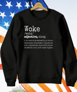 Woke Definition To Have An Awareness Of Systemic Injustices T-Shirt