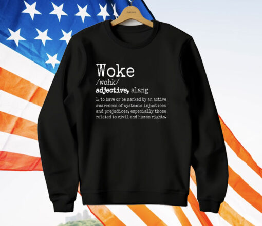 Woke Definition To Have An Awareness Of Systemic Injustices T-Shirt