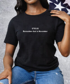 750$ Remember That In November Tee Shirt