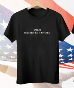 750$ Remember That In November Tee Shirt