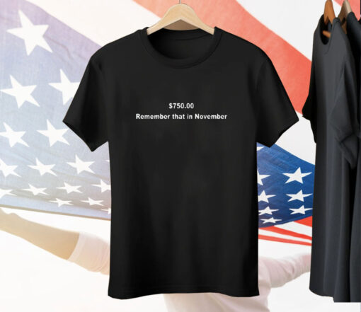 750$ Remember That In November Tee Shirt