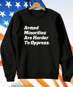 Armed Minorities Are Harder To Oppress T-Shirt