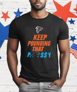 Atlanta Falcons keep pounding that Carolina Panthers T-Shirt