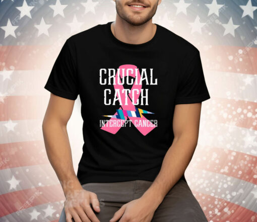 Crucial Catch Intercept Cancer For Warriors Tee Shirt