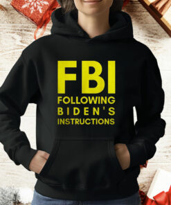 Fbi Following Biden’s Instructions T-Shirt