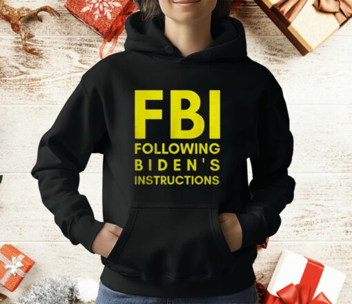 Fbi Following Biden’s Instructions T-Shirt