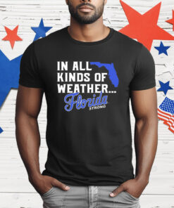 Florida strong in all kinds of weather T-Shirt