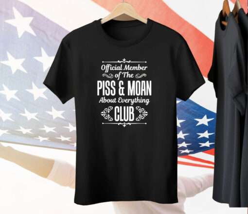 Official member of the piss and moan about everything club Tee Shirt