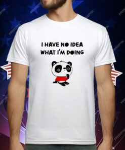 Panda I have no idea what I’m doing T-Shirt