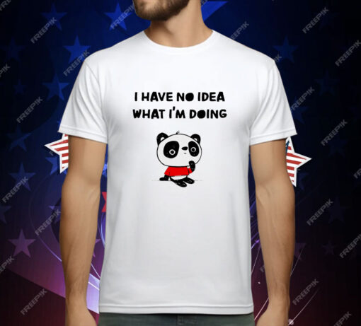 Panda I have no idea what I’m doing T-Shirt