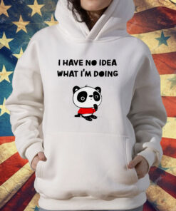 Panda I have no idea what I’m doing T-Shirt