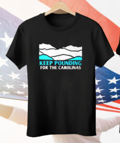 Panthers Keep Pounding For The Carolinas Tee Shirt