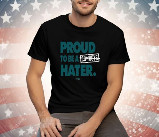 Proud To Be a Cowboys Hater Tee Shirt