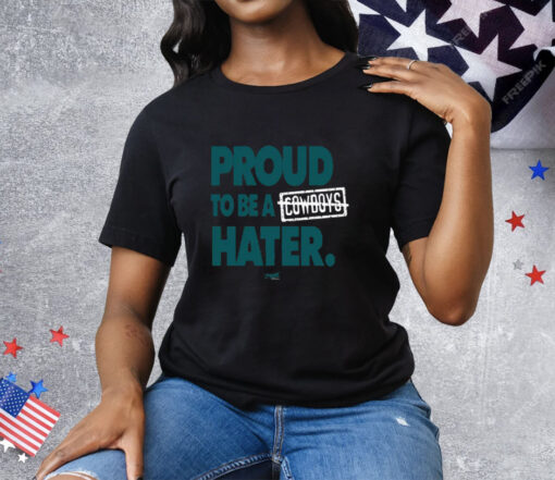 Proud To Be a Cowboys Hater Tee Shirt