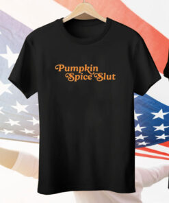 Pumpkin Spice Slut Tee Shirt