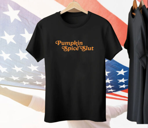 Pumpkin Spice Slut Tee Shirt