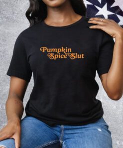 Pumpkin Spice Slut Tee Shirt