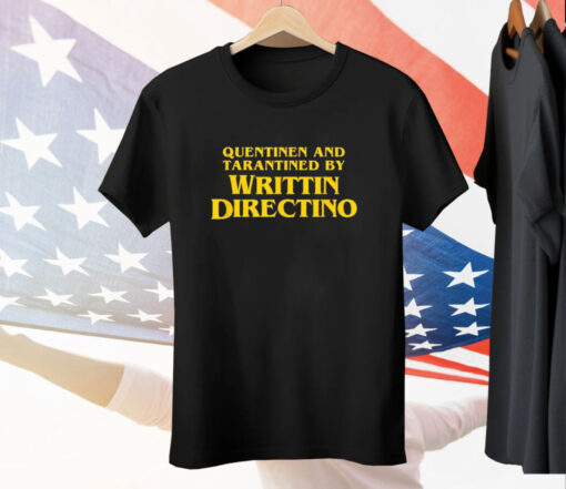 Quentinen and Tarantined by Writtin Directino Tee Shirt