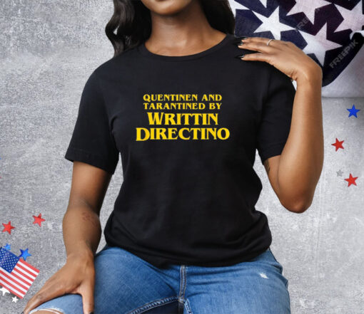 Quentinen and Tarantined by Writtin Directino Tee Shirt