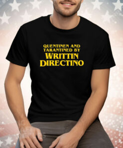 Quentinen and Tarantined by Writtin Directino Tee Shirt