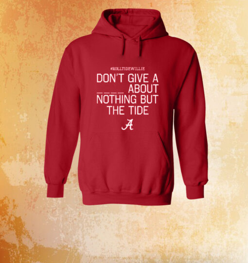 Roll Tide Willie Don’t Give A Piss About Nothing But The Tide Alabama Crimson Tee Shirt