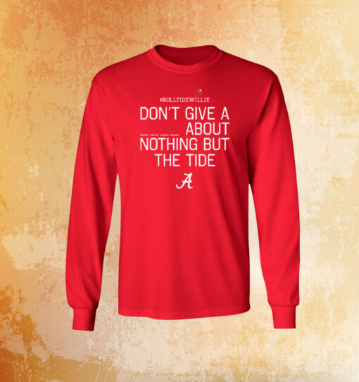 Roll Tide Willie Don’t Give A Piss About Nothing But The Tide Alabama Crimson Tee Shirt