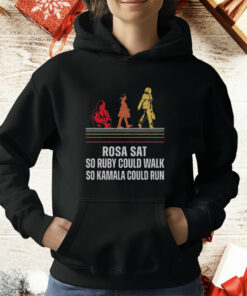 Rosa Sat So Ruby Could Walk So Kamala Could Run T-Shirt