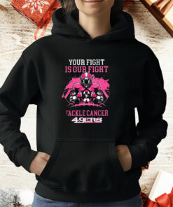 San Francisco 49ers Your Fight Is Our Fight Tackle Cancer T-Shirt