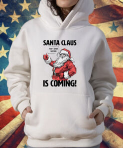 Santa Claus is coming that’s what she said Christmas T-Shirt