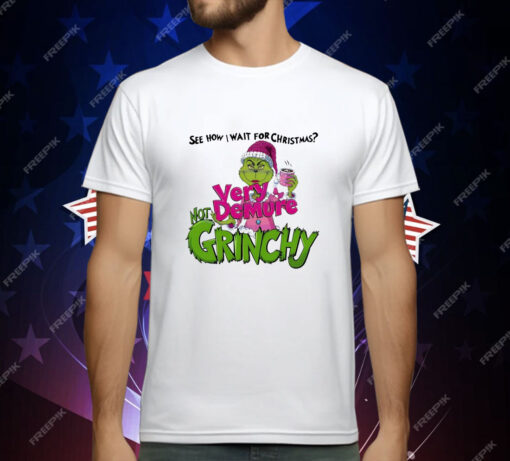 See How I Wait for Christmas Very Demure Not Grinchy Grinchmas Coffee Lover Funny T-Shirt