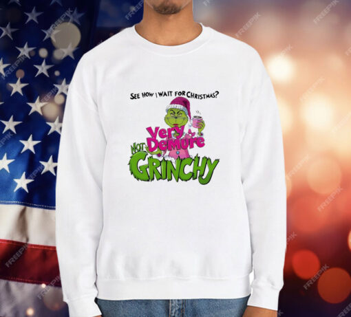 See How I Wait for Christmas Very Demure Not Grinchy Grinchmas Coffee Lover Funny T-Shirt