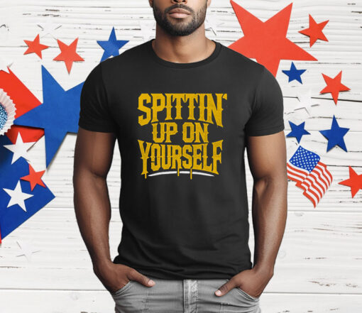 Spittin Up On Yourself T-Shirt