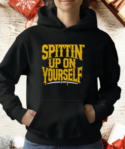 Spittin Up On Yourself T-Shirt