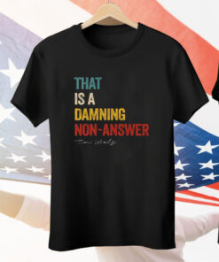 That Is A Damning Non-Answer Kamala Harris Walz 2024 Tee Shirt