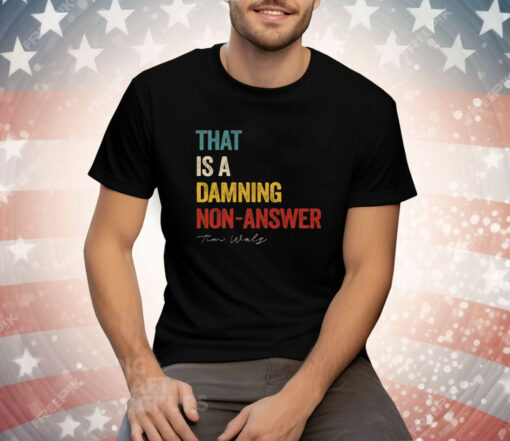 That Is A Damning Non-Answer Kamala Harris Walz 2024 Tee Shirt