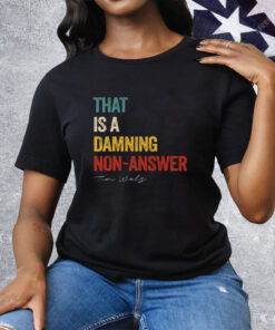 That Is A Damning Non-Answer Kamala Harris Walz 2024 Tee Shirt