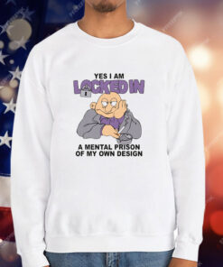 Yes I Am Locked In A Mental Prison Of My Own Design T-Shirt