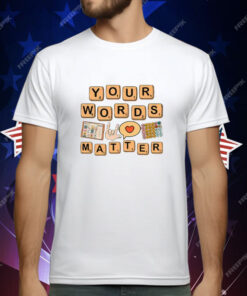 Your Words Matter AAC SPED Teacher Inclusion T-Shirt